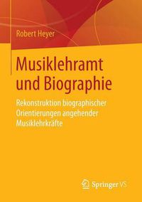 Cover image for Musiklehramt und Biographie: Rekonstruktion biographischer Orientierungen angehender Musiklehrkrafte