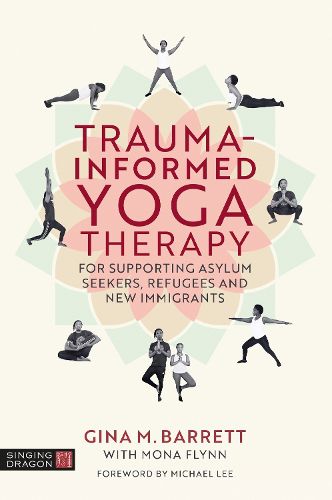 Trauma-informed Yoga Therapy for Supporting Asylum Seekers, Refugees and New Immigrants