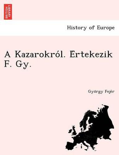 Cover image for A Kazarokro L. E Rtekezik F. Gy.