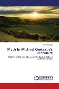Cover image for Myth In Michael Ondaatje's Literature