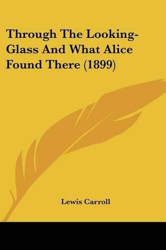 Cover image for Through the Looking-Glass and What Alice Found There (1899)