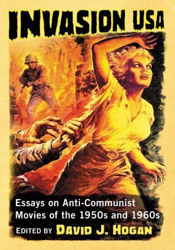 Cover image for Invasion USA: Essays on Anti-Communist Movies of the 1950s and 1960s