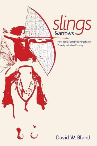 Cover image for Slings & Arrows: How Toxic Narratives Perpetuate Poverty in Indian Country