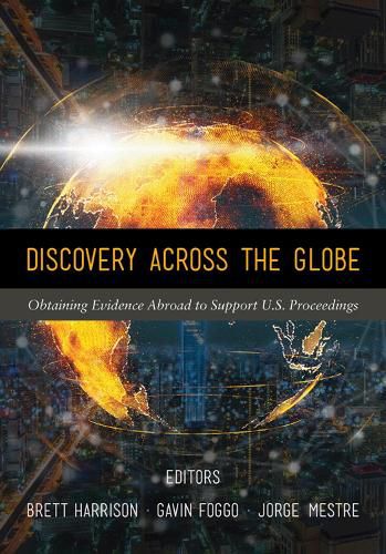 Cover image for Discovery Across the Globe: Obtaining Evidence Abroad to Support U.S. Proceedings