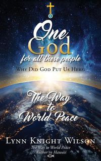 Cover image for One God for All These People: Why Did God Put Us Here?