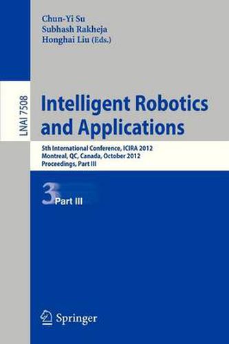 Intelligent Robotics and Applications: 5th International Conference, ICIRA 2012, Montreal, Canada, October 3-5, 2012, Proceedings, Part III