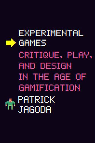 Cover image for Experimental Games: Critique, Play, and Design in the Age of Gamification