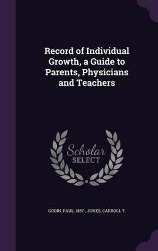 Cover image for Record of Individual Growth, a Guide to Parents, Physicians and Teachers