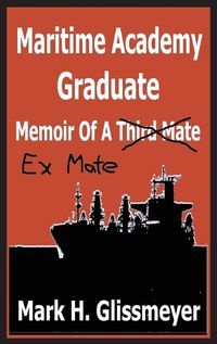 Cover image for Maritime Academy Graduate: Memoir Of A Third Mate