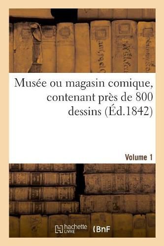 Cover image for Musee Ou Magasin Comique, Contenant Pres de 800 Dessins. Volume 1