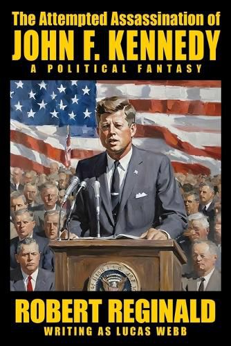 Cover image for The Attempted Assassination of John F. Kennedy: A Political Fantasy