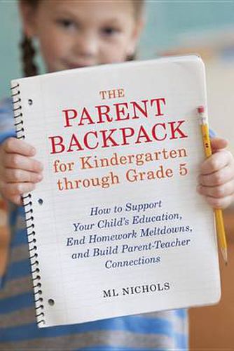 Cover image for The Parent Backpack for Kindergarten through Grade 5: How to Support Your Child's Education, End Homework Meltdowns, and Build Parent-Teacher Connections