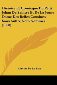 Cover image for Histoire Et Cronicque Du Petit Jehan de Saintre Et de La Jeune Dame Des Belles Cousines, Sans Aultre Nom Nommer (1830)