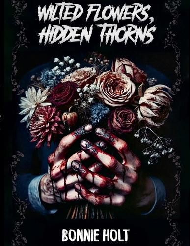 Cover image for Wilted Flowers, Hidden Thorns