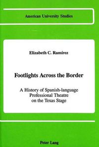 Cover image for Footlights Across the Border: A History of Spanish-language Professional Theatre on the Texas Stage