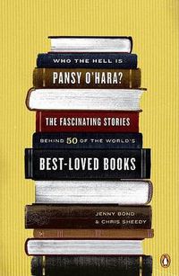 Cover image for Who the Hell Is Pansy O'Hara?: The Fascinating Stories Behind 50 of the World's Best-Loved Books