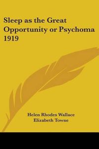 Cover image for Sleep as the Great Opportunity or Psychoma 1919