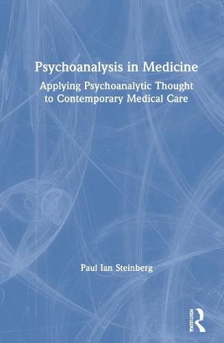 Cover image for Psychoanalysis in Medicine: Applying Psychoanalytic Thought to Contemporary Medical Care