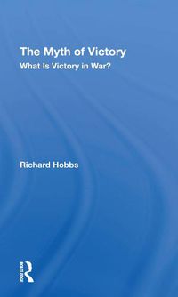 Cover image for The Myth of Victory: What Is Victory in War?