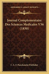 Cover image for Journal Complementaire Des Sciences Medicales V36 (1830)