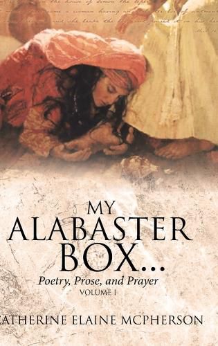 Cover image for My Alabaster Box...: Poetry, Prose, and Prayer