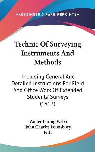 Cover image for Technic of Surveying Instruments and Methods: Including General and Detailed Instructions for Field and Office Work of Extended Students' Surveys (1917)