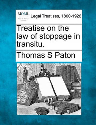 Cover image for Treatise on the Law of Stoppage in Transitu.