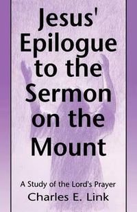 Cover image for Jesus' Epilogue to the Sermon on the Mount: A Study of the Lord's Prayer