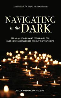 Cover image for Navigating in the Dark: Personal Stories and Techniques for Overcoming Challenges and Saying Yes to Life