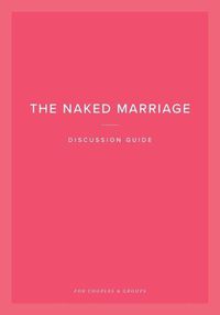 Cover image for The Naked Marriage Discussion Guide: For Couples & Groups