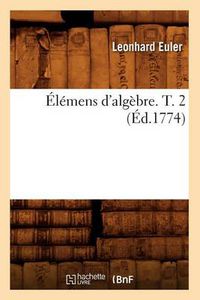 Cover image for Elemens d'Algebre. T. 2 (Ed.1774)