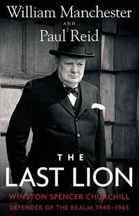 Cover image for The Last Lion: Winston Spencer Churchill: Defender of the Realm, 1940-1965