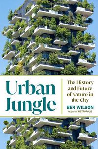 Cover image for Urban Jungle: The History and Future of Nature in the City