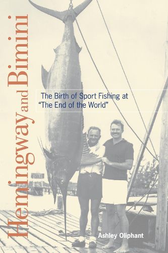 Cover image for Hemingway and Bimini: The Birth of Sport Fishing at  The End of the World