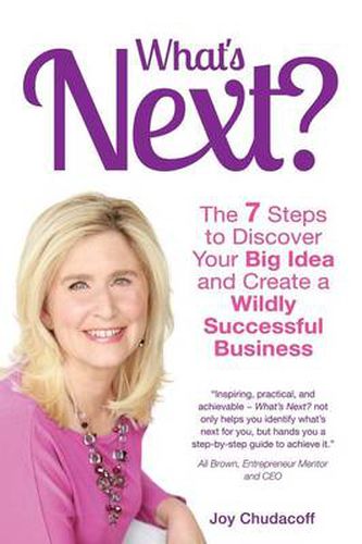 Cover image for What's Next? the 7 Steps to Discover Your Big Idea and Create a Wildly Successful Business