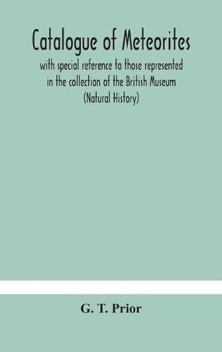 Cover image for Catalogue of meteorites: with special reference to those represented in the collection of the British Museum (Natural History)