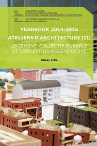 Cover image for Yearbook 2014-2015 Ateliers d'Architecture III: Logement collectif durable et conception r g n rative