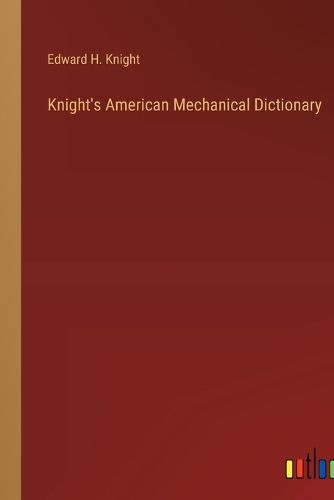 Cover image for Knight's American Mechanical Dictionary