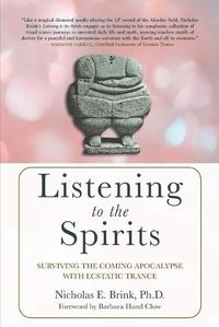 Cover image for Listening to the Spirits: Surviving the Coming Apocalypse with Ecstatic Trance