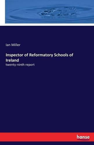 Inspector of Reformatory Schools of Ireland: twenty-ninth report