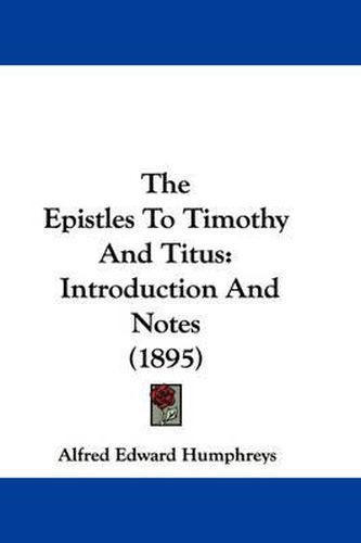 Cover image for The Epistles to Timothy and Titus: Introduction and Notes (1895)