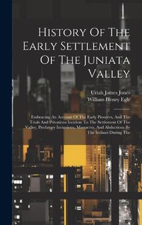 Cover image for History Of The Early Settlement Of The Juniata Valley