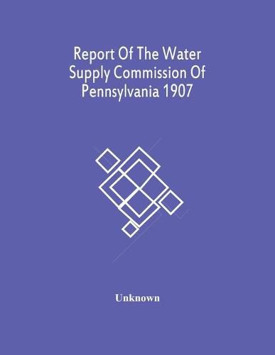 Cover image for Report Of The Water Supply Commission Of Pennsylvania 1907