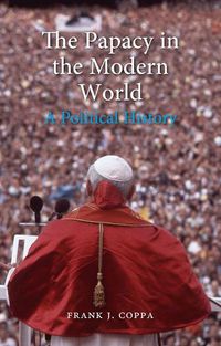 Cover image for The Papacy in the Modern World: A Political History