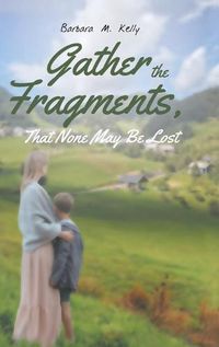 Cover image for Gather the Fragments: That None May Be Lost