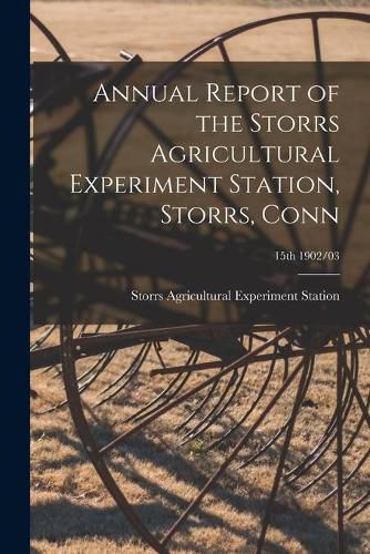 Cover image for Annual Report of the Storrs Agricultural Experiment Station, Storrs, Conn; 15th 1902/03