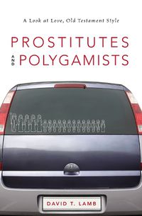 Cover image for Prostitutes and Polygamists: A Look at Love, Old Testament Style