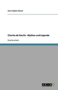 Cover image for Charles de Gaulle - Mythos und Legende