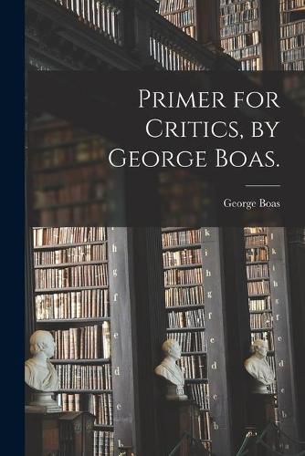 Cover image for Primer for Critics, by George Boas.