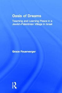 Cover image for Oasis of Dreams: Teaching and Learning Peace in a Jewish-Palestinian Village in Israel